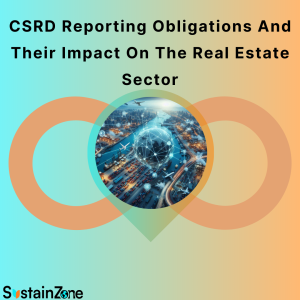 CSRD Reporting Obligations And Their Impact On The Real Estate Sector